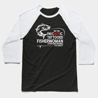 I'm The Hot Tattooed Fisherwoman Baseball T-Shirt